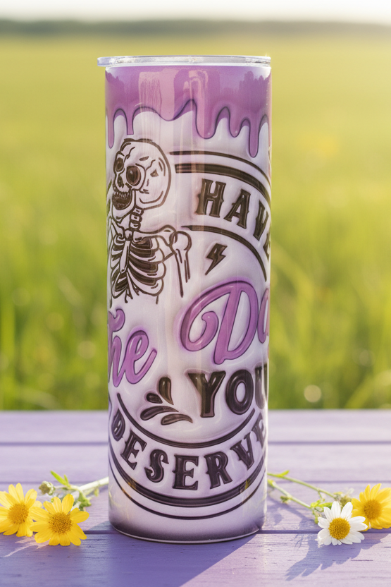 Have the Day You Deserve 20-ounce Tumbler