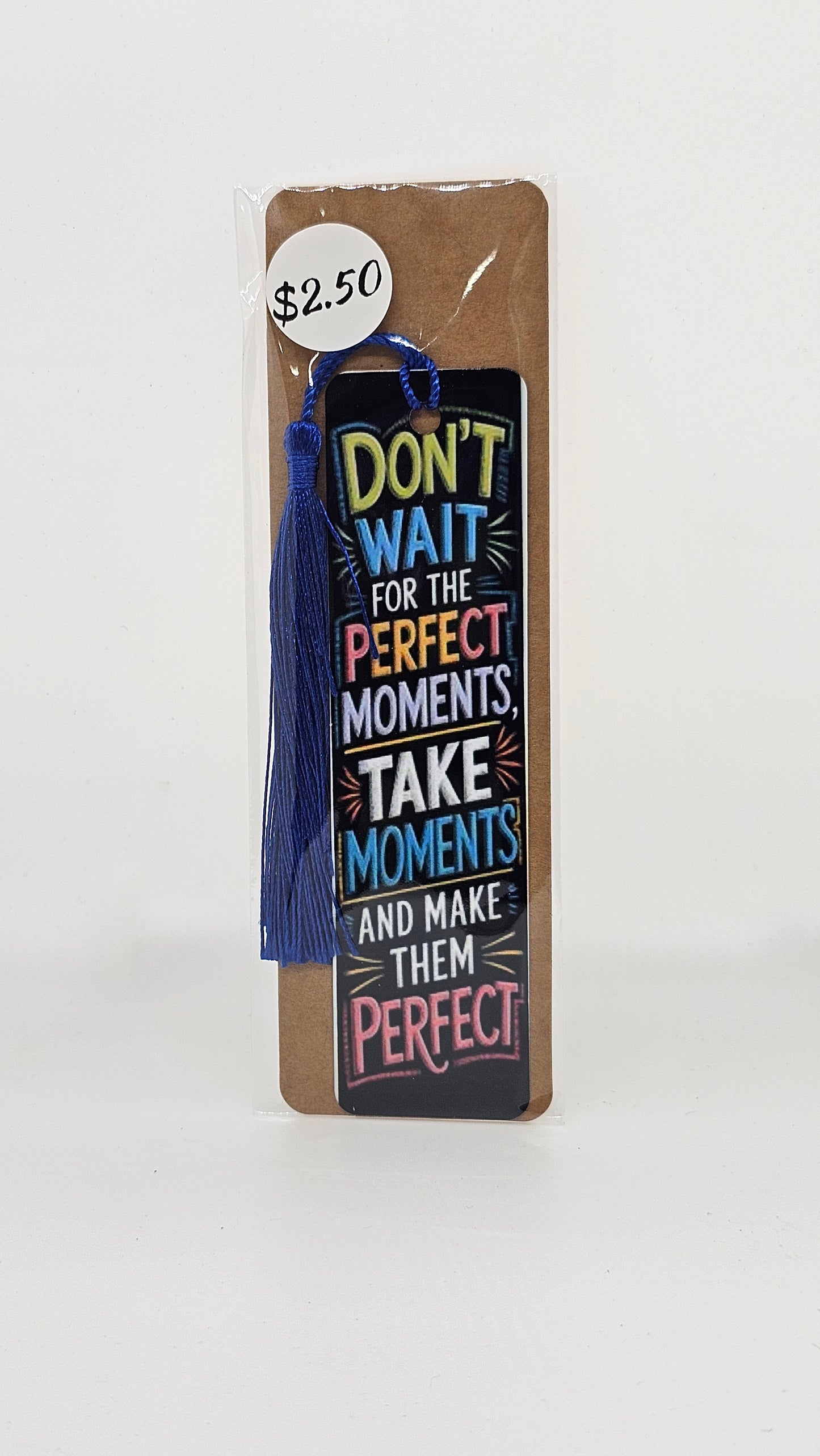Don't Wait for the Perfect Moments Bookmark