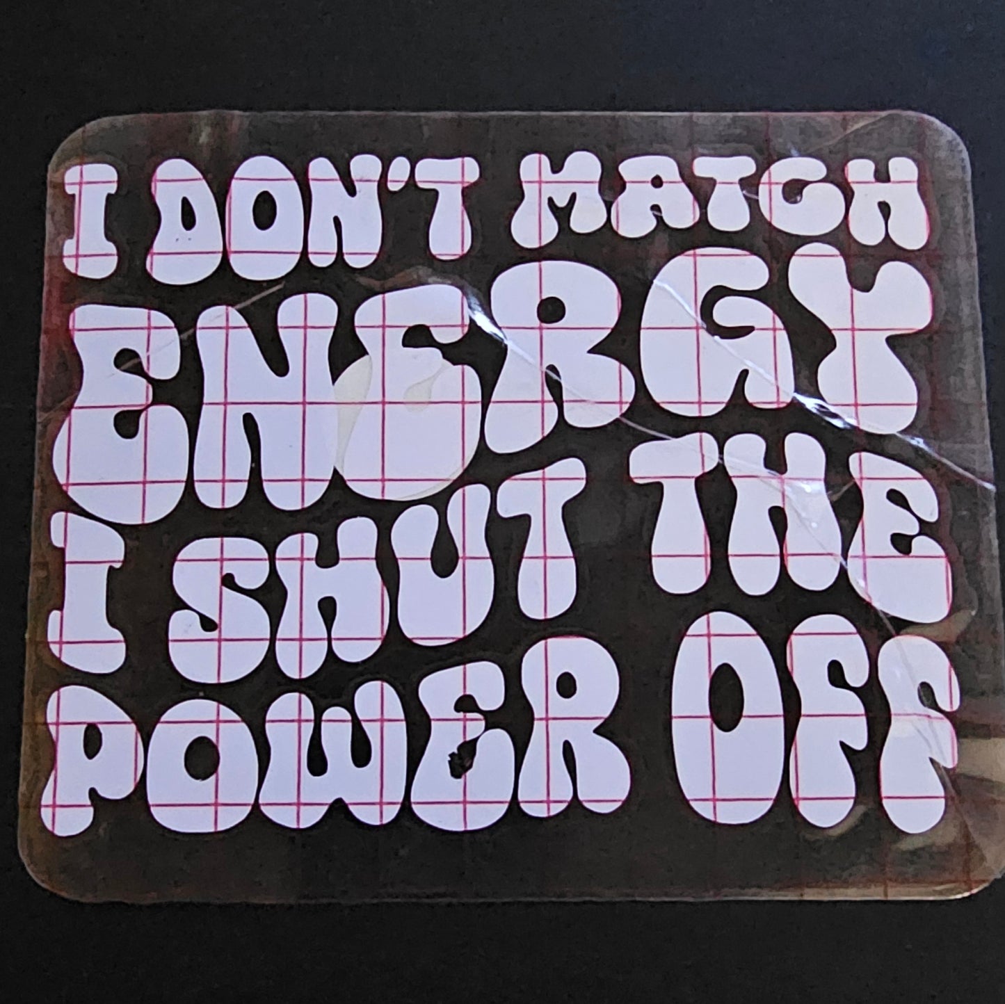 I Don't Match Energy Decal