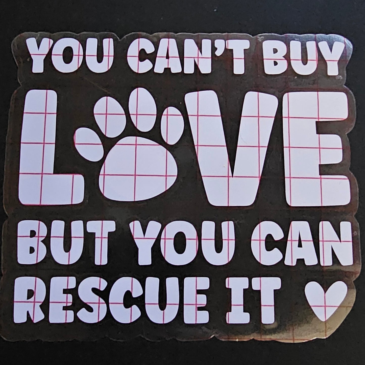You Can't Buy Love But You Can Rescue It Decal