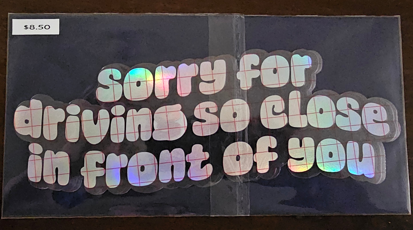 Sorry For Driving So Close Decal