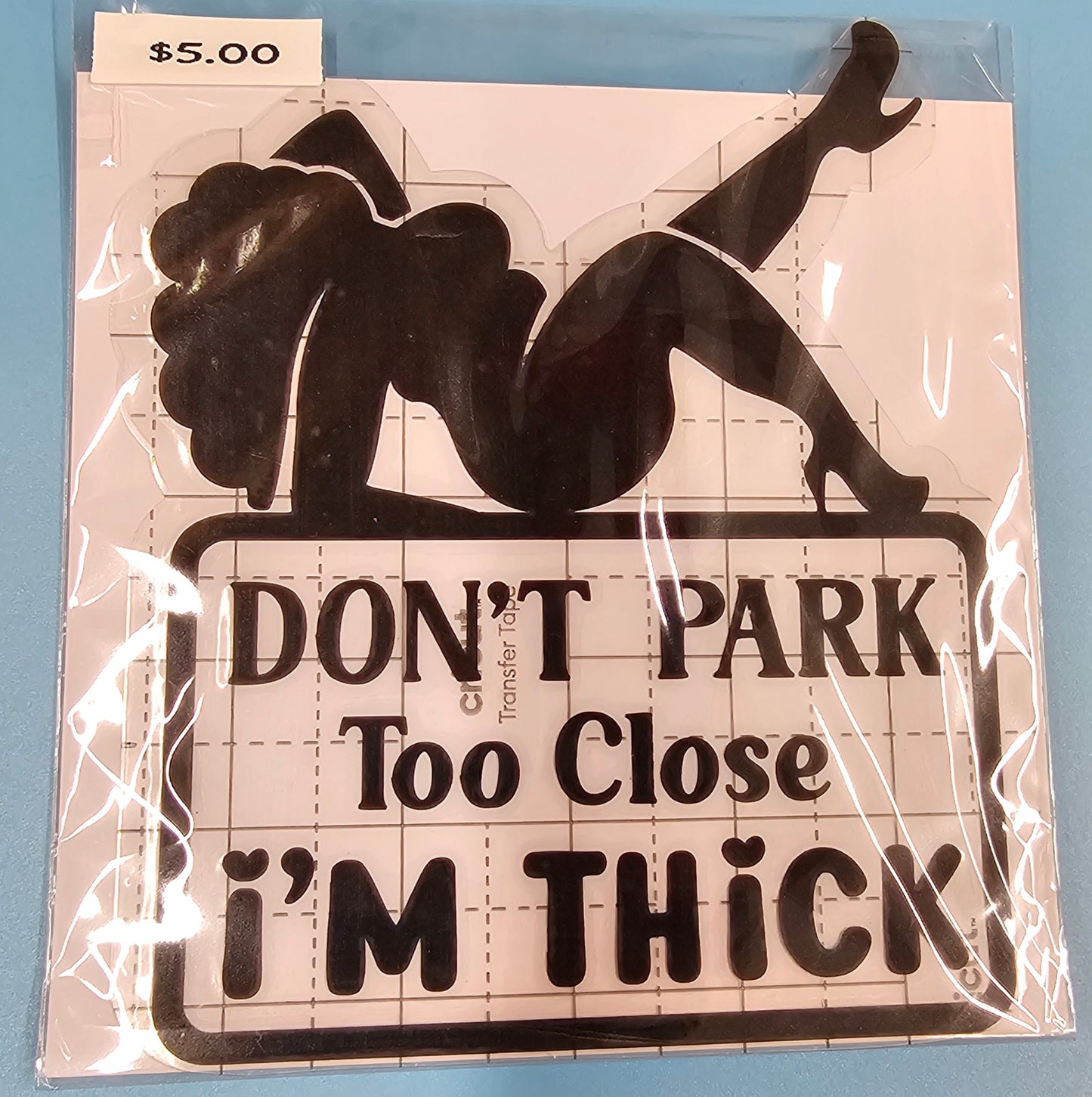 Don't Park Too Close I'm Thick Decal