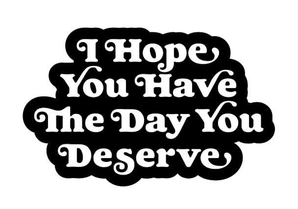 The Day You Deserve Decal