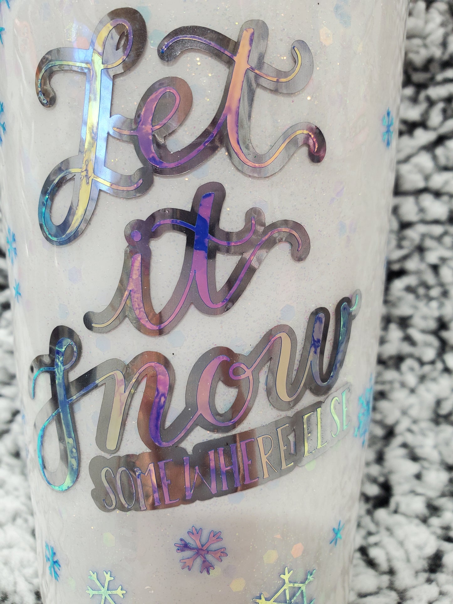 Let it Snow Somewhere Else Plastic Glitter Tumbler