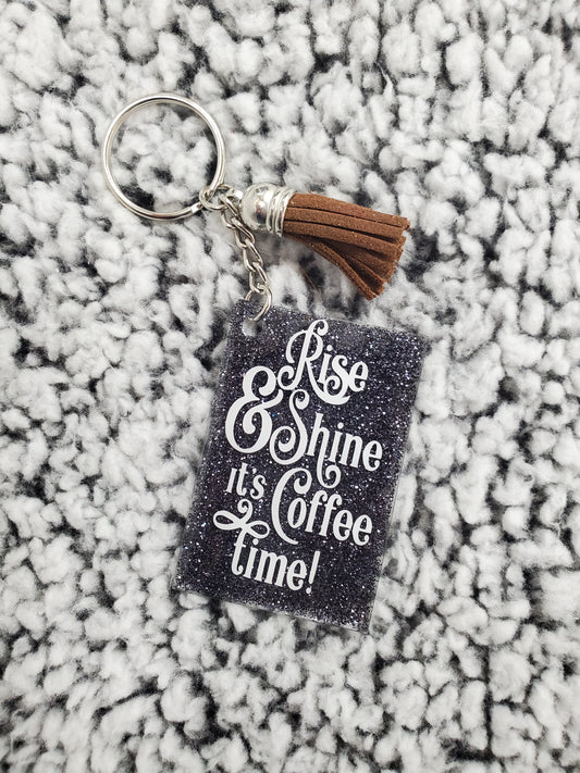 Keychain - Rise and Shine it's Coffee Time